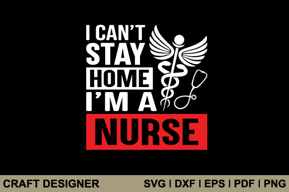 I Can't Stay Home I'm a Nurse SVG File: A Designer's Review